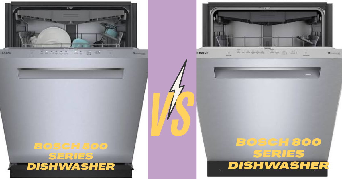 Bosch 500 Series vs 800 Series Dishwasher 2026